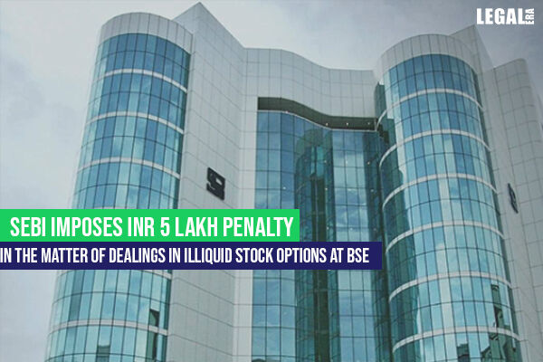 SEBI Imposes INR 5 Lakh Penalty For Dealing In Illiquid Stock Options ...