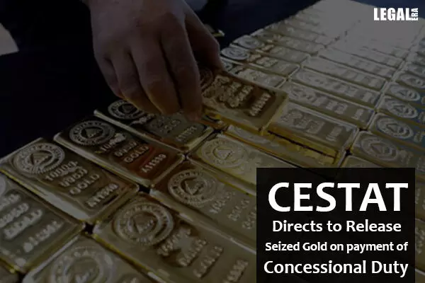 CESTAT Directs Release of Seized Gold on payment of Concessional Duty