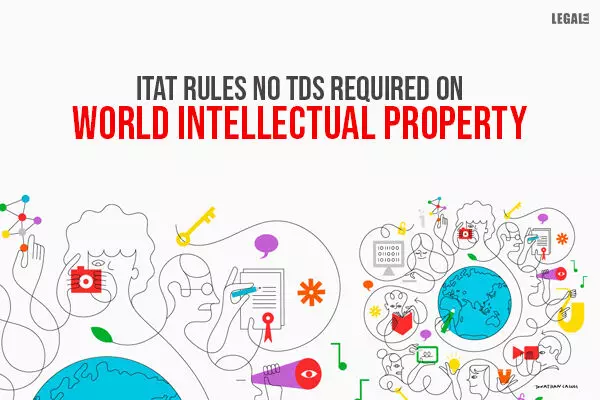 ITAT rules no TDS required on World Intellectual Property