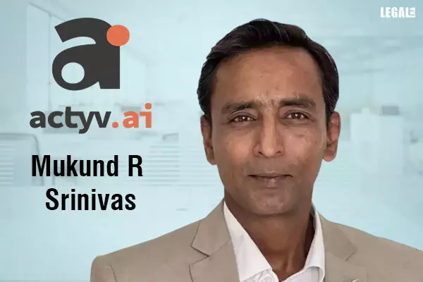 Mukund R Srinivas joins actyv as general counsel and legal and compliance head