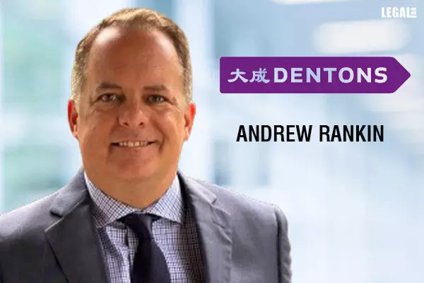 Dentons adds Andrew Rankin as Of Counsel to strengthen its real estate practice
