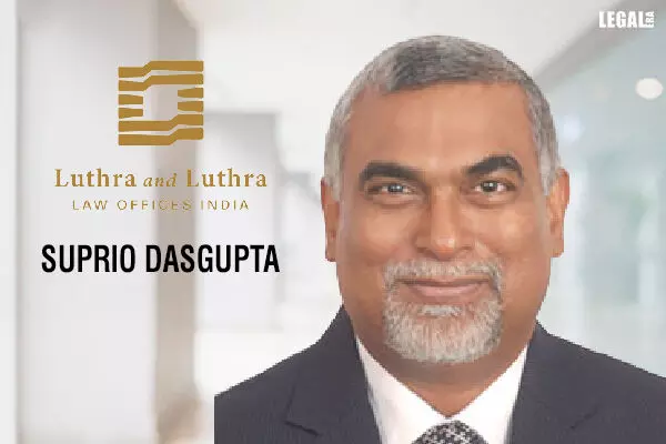 Luthra And Luthra Law Offices Welcomes Suprio Dasgupta As Partner At Hyderabad Office