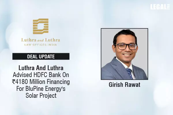 Luthra And Luthra Advised HDFC Bank On ₹4180 Million Financing For BluPine Energys Solar Project
