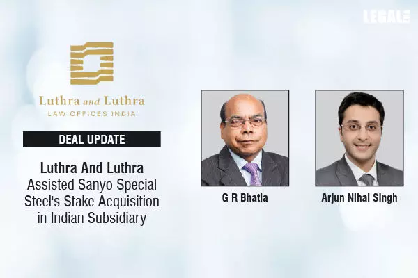 Luthra And Luthra Assisted Sanyo Special Steels Stake Acquisition In Indian Subsidiary