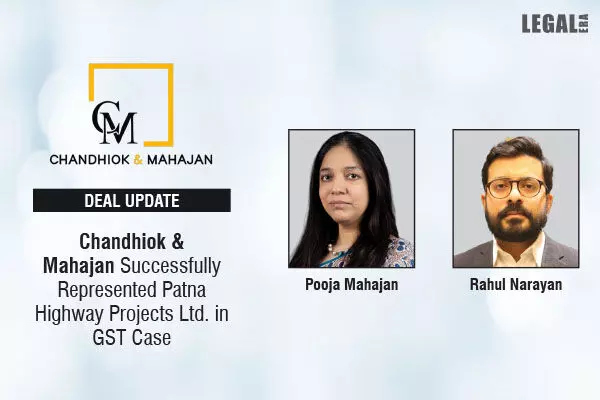 Chandhiok & Mahajan Successfully Represented Patna Highway Projects Ltd. In GST Case