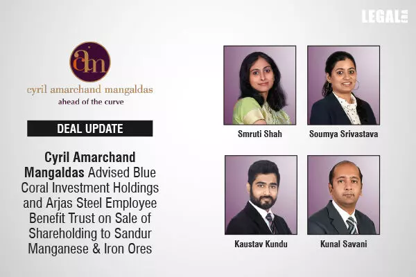 Cyril Amarchand Mangaldas Advised Blue Coral Investment Holdings And Arjas Steel Employee Benefit Trust On Sale Of Shareholding To Sandur Manganese & Iron Ores