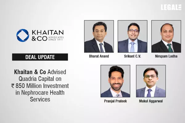 Khaitan & Co Advised Quadria Capital On ₹850 Million Investment In Nephrocare Health Services
