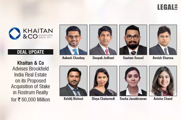 Khaitan & Co Advised Brookfield India Real Estate On Its Proposed Acquisition Of Stake In Rostrum Realty For ₹60,000 Million