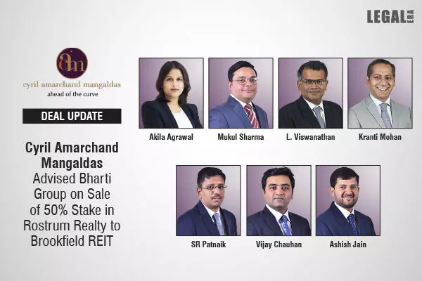 Cyril Amarchand Mangaldas Advised Bharti Group On Sale Of 50% Stake In Rostrum Realty To Brookfield REIT