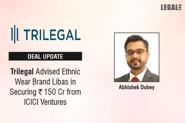 Trilegal Advised Ethnic Wear Brand Libas in Securing ₹150 Cr from ICICI Ventures