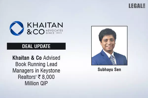 Khaitan & Co Advised Book Running Lead Managers In Keystone Realtors ₹8,000 Million QIP