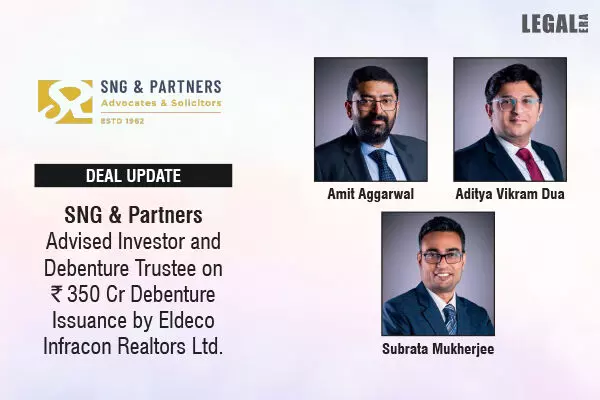 SNG & Partners Advised Investor And Debenture Trustee On ₹350 Cr Debenture Issuance By Eldeco Infracon Realtors Ltd.