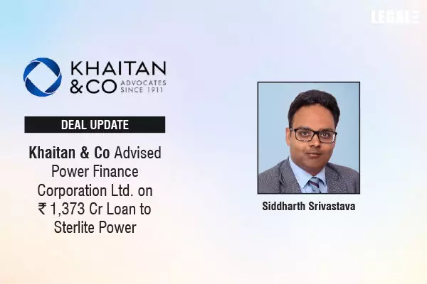 Khaitan & Co Advised Power Finance Corporation Ltd. On ₹1,373 Cr Loan To Sterlite Power