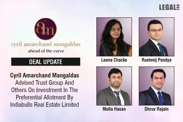 Cyril Amarchand Mangaldas Advised Trust Group And Others On Investment In The Preferential Allotment By Indiabulls Real Estate Limited