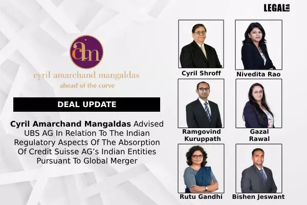 Cyril Amarchand Mangaldas Advised UBS AG In Relation To The Indian Regulatory Aspects Of The Absorption Of Credit Suisse AG’s Indian Entities Pursuant To Global Merger