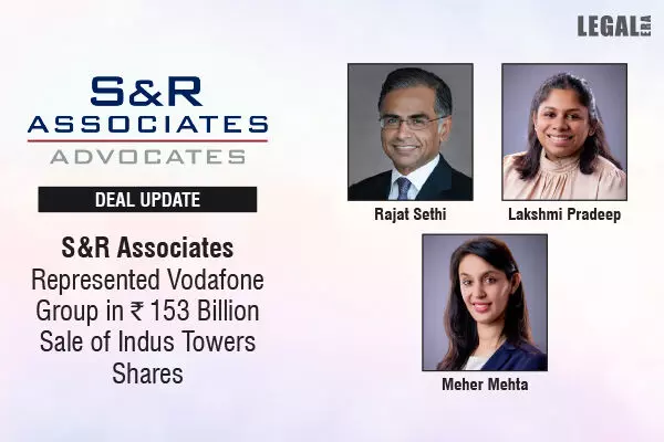 S&R Associates Represented Vodafone Group In ₹153 Billion Sale Of Indus Towers Shares