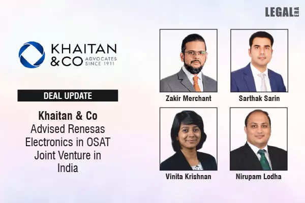 Khaitan & Co Advised Renesas Electronics In OSAT Joint Venture In India