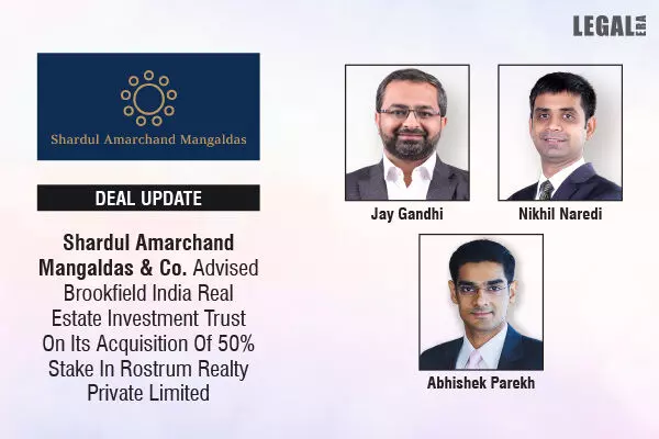 Shardul Amarchand Mangaldas & Co. Advised Brookfield India Real Estate Investment Trust On Its Acquisition Of 50% Stake In Rostrum Realty Private Limited