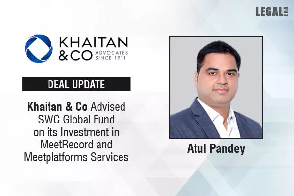 Khaitan & Co Advised SWC Global Fund On Its Investment In MeetRecord And Meetplatforms Services