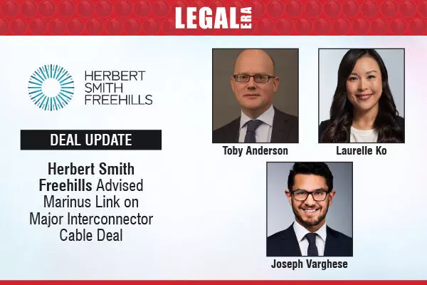 Herbert Smith Freehills Advised Marinus Link On Major Interconnector Cable Deal