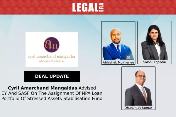 Cyril Amarchand Mangaldas Advised EY And SASF On The Assignment Of NPA Loan Portfolio Of Stressed Assets Stabilisation Fund