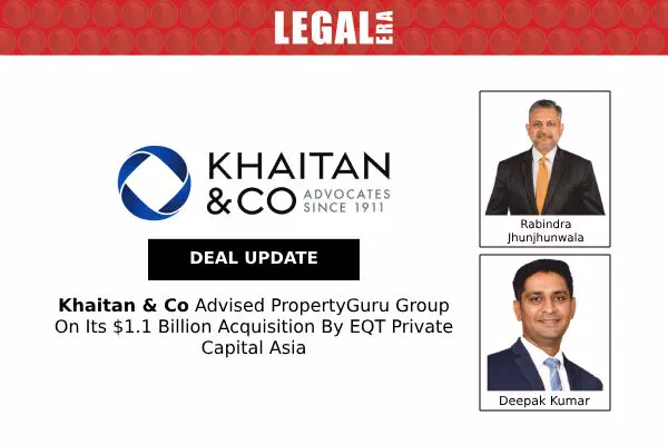 Khaitan & Co Advised PropertyGuru Group On its $1.1 Billion Acquisition By EQT Private Capital Asia