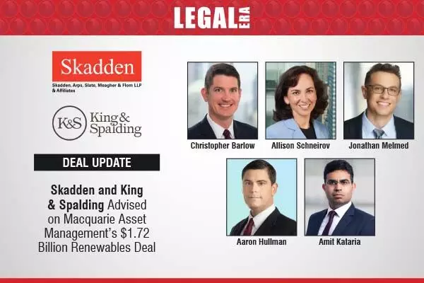 Skadden And King & Spalding Advised On Macquarie Asset Management’s $1.72 Billion Renewables Deal