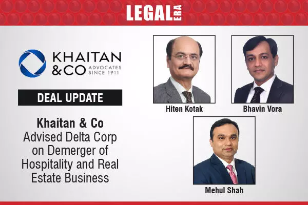 Khaitan & Co Advised Delta Corp On Demerger Of Hospitality And Real Estate Business