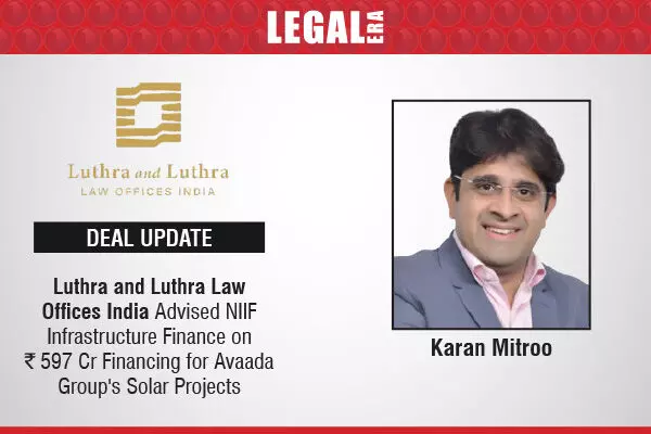 Luthra and Luthra Law Offices India Advised NIIF Infrastructure Finance On ₹597 Cr Financing For Avaada Groups Solar Projects