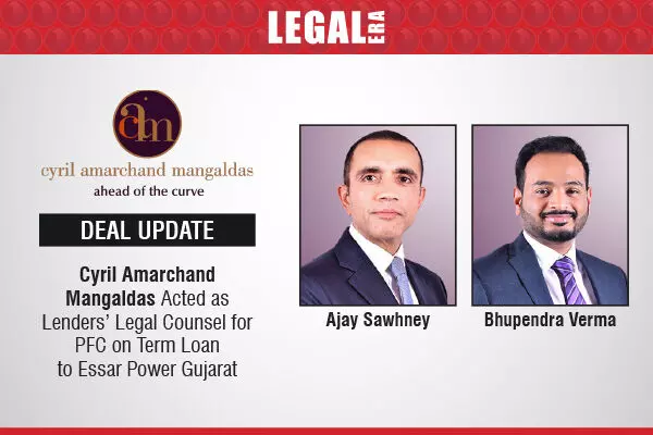 Cyril Amarchand Mangaldas Acted as Lenders’ Legal Counsel for PFC on Term Loan to Essar Power Gujarat