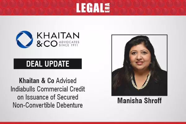 Khaitan & Co Advised Indiabulls Commercial Credit On Issuance Of Secured Non-Convertible Debentures