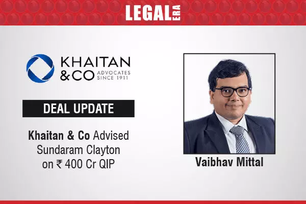 Khaitan & Co Advised Sundaram Clayton On ₹400 Cr QIP