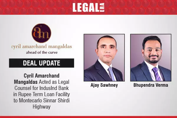 Cyril Amarchand Mangaldas Acted As Legal Counsel For IndusInd Bank In Rupee Term Loan Facility To Montecarlo Sinnar Shirdi Highway