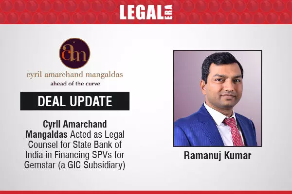 Cyril Amarchand Mangaldas Acted As Legal Counsel For State Bank Of India In Financing SPVs For Gemstar (a GIC Subsidiary)