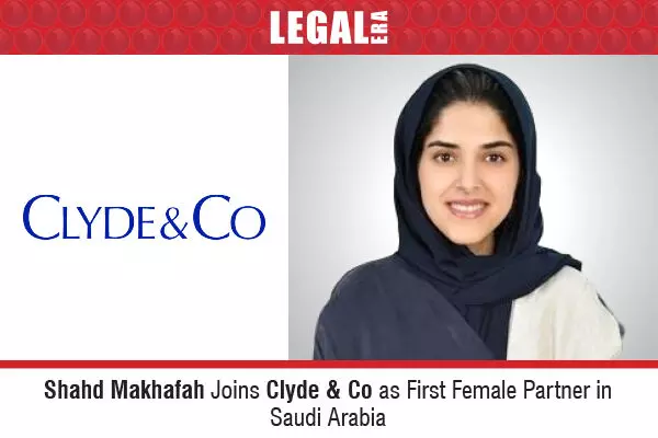 Shahd Makhafah Joins Clyde & Co As First Female Partner In Saudi Arabia