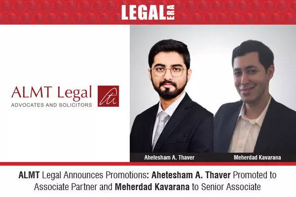 ALMT Legal Announces Promotions: Ahetesham A. Thaver Promoted to Associate Partner and Meherdad Kavarana to Senior Associate