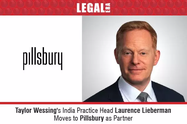 Taylor Wessing & India Practice Head Laurence Lieberman Moves To Pillsbury As Partner