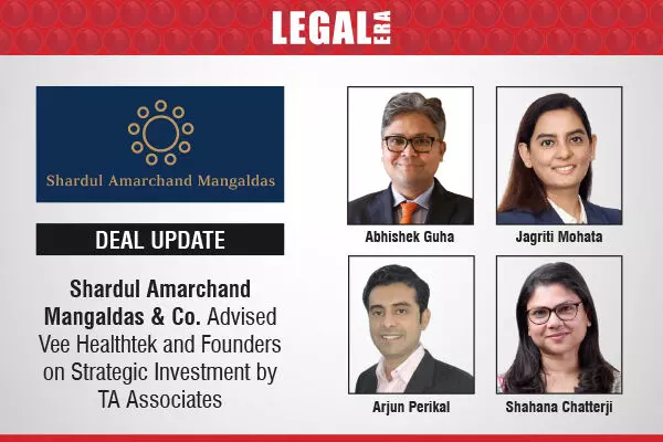 Shardul Amarchand Mangaldas & Co. Advised Vee Healthtek And Founders On Strategic Investment By TA Associates