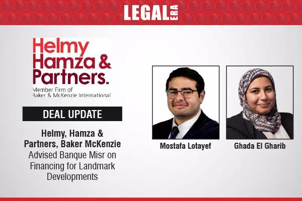 Helmy, Hamza & Partners, Baker McKenzie Advised Banque Misr On Financing For Landmark Developments