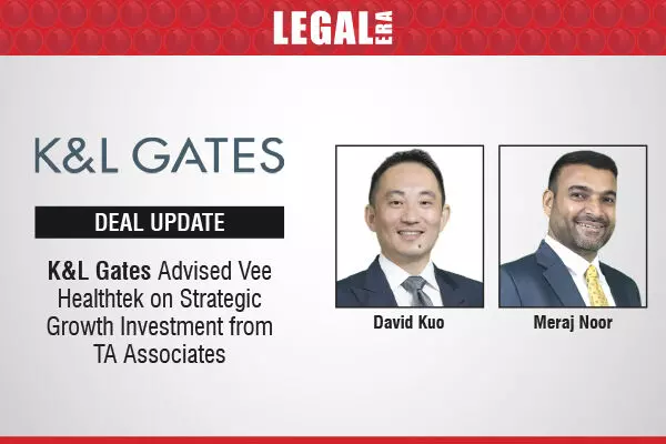 K&L Gates Advised Vee Healthtek On Strategic Growth Investment From TA Associates