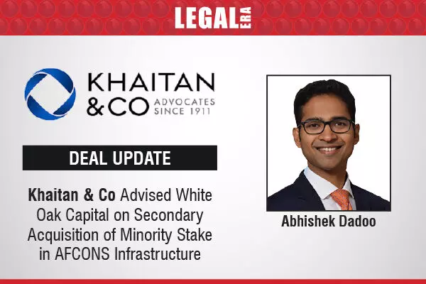 Khaitan & Co Advised White Oak Capital On Secondary Acquisition of Minority Stake in AFCONS Infrastructure