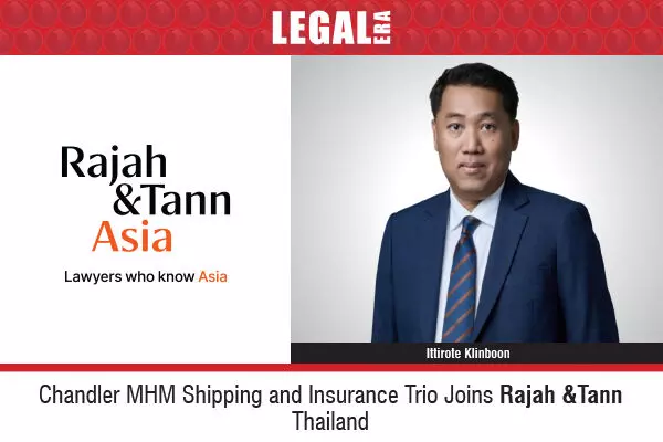 Chandler MHM Shipping And Insurance Trio Joins Rajah & Tann Thailand