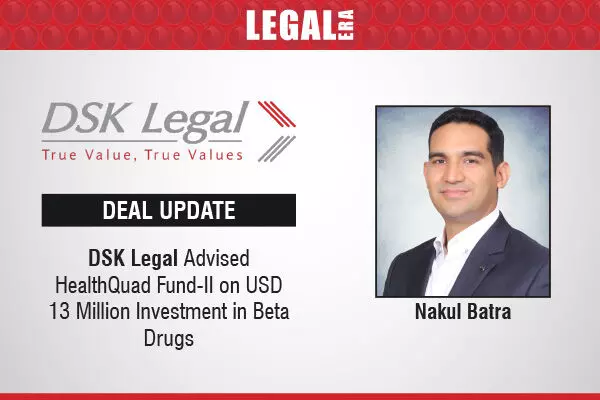 DSK Legal Advised HealthQuad Fund-II on USD 13 Million Investment in Beta Drugs