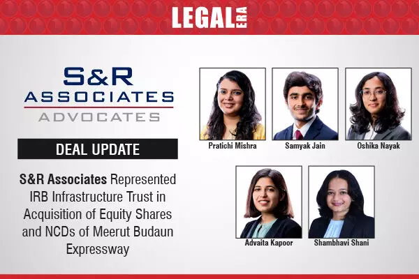 S&R Associates Represented IRB Infrastructure Trust In Acquisition Of Equity Shares And NCDs Of Meerut Budaun Expressway