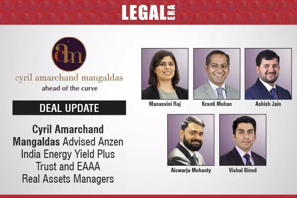 Cyril Amarchand Mangaldas Advised Anzen India Energy Yield Plus Trust And EAAA Real Assets Managers