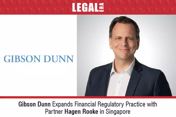 Gibson Dunn Expands Financial Regulatory Practice With Partner Hagen Rooke In Singapore