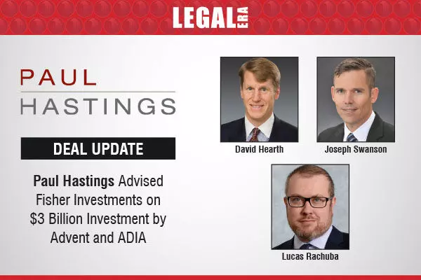 Paul Hastings Advised Fisher Investments On $3 Billion Investment By Advent And ADIA